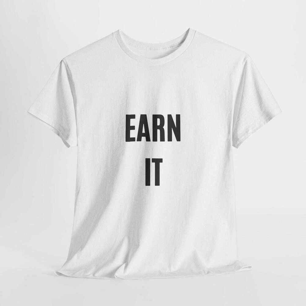 Earn It Shirt, Gym Motivation TShirt